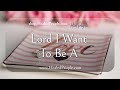 Lord I Want to be a Christian