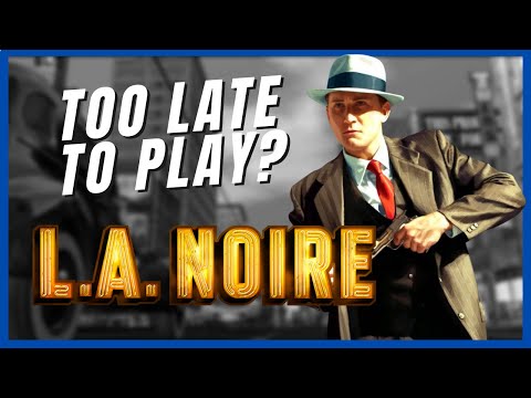 Is it too late to play LA NOIRE in 2022?