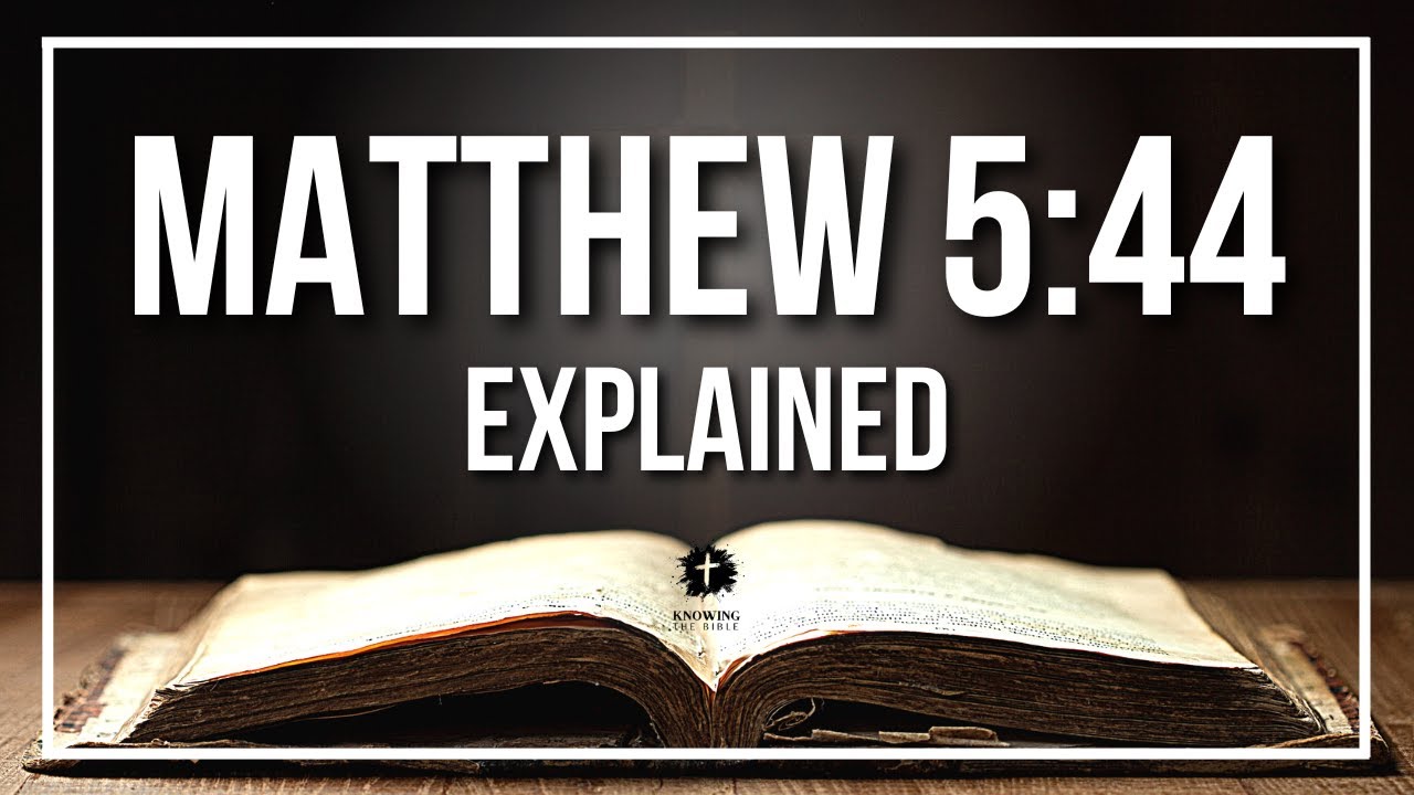 MATTHEW 5:44 Explained - What Does The Bible Verse MATTHEW 5:44 [KJV] REALLY Mean?
