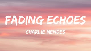 Download lagu Charlie Mendes - Fading Echoes (Lyrics) mp3