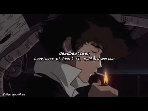 deadbeattteen - heaviness of heart ft. mehkare merson