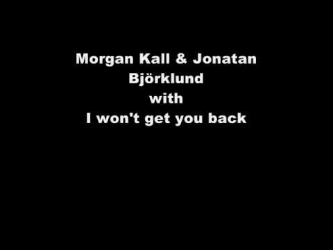 Andreas Carlsson a k a  Morgan Kall with Jonatan Björklund   I won't get you back