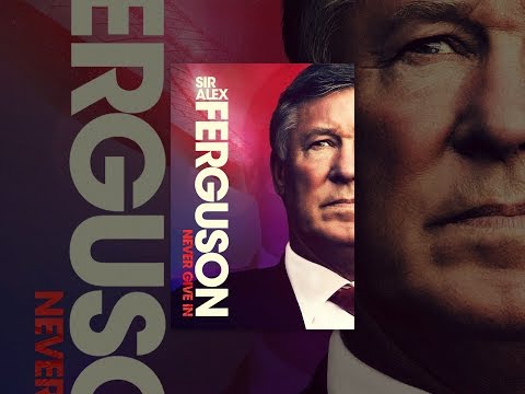 Sir Alex Ferguson: Never Give In