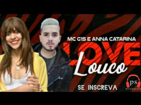 Ana Catarina e MC G15 (love louco ) música nova 2020