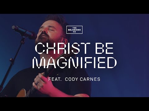 Christ Be Magnified (feat. Cody Carnes) // The Belonging Co