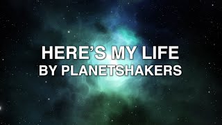 Here&#39;s My Life - Planetshakers (Lyrics)