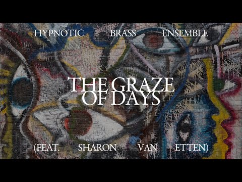 Hypnotic Brass Ensemble - The Graze of Days (feat. Sharon Van Etten)