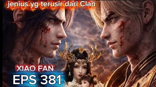 Download lagu XIAO FAN, SANG JENIUS YG TERUSIR DARI CLAN EPS 381 mp3