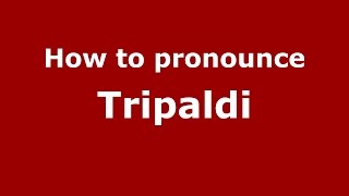 How to pronounce Tripaldi