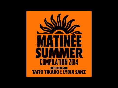 Matinée Summer Compilation 2014 (Taito Tikaro - Continuous Mix)