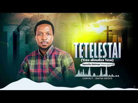 TETELESTAI OFFICIAL AUDIO LYRICS (YOTE ALIMALIZA YESU KALIVARI) APST DALMAS MWANGANGI 