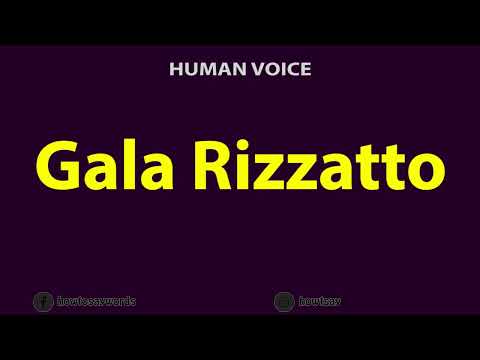 How to Pronounce Gala Rizzatto