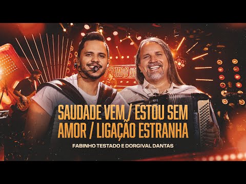 SAUDADE VEM / ESTOU SEM AMOR / LIGAÇÃO ESTRANHA - Fabinho Testado e Dorgival Dantas