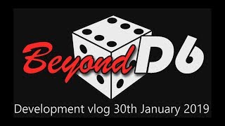 BeyondD6 Development vlog 30th January 2019