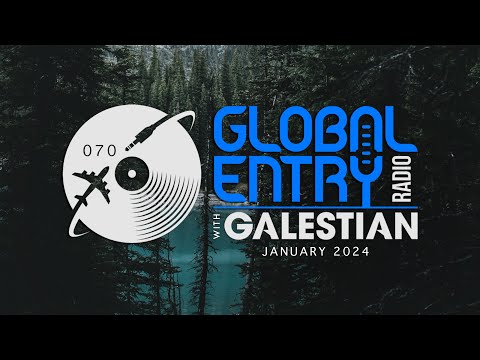Global Entry Radio 070 - 2024 Melodic House & Techno, Deep House, Progressive House, Organic House