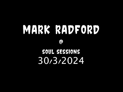 MARK RADFORD @ SOUL SESSIONS 30/3/2024