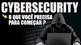 O que eu preciso saber para iniciar em cybersecurity ?