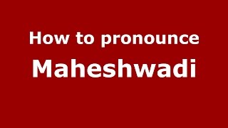 How to pronounce Maheshwadi