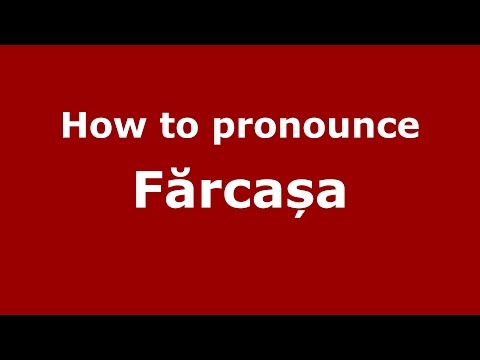 How to pronounce Fărcașa (Romanian/Romania) - PronounceNames.com