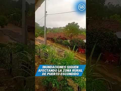 Inundaciones siguen afectando la zona rural de Puerto Escondido