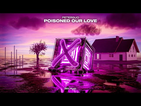 PeterGuo - Poisoned Our Love | Future House