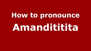 How to pronounce Amandititita