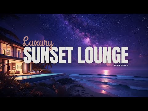 Luxury Sunset Lounge 2025 | Smooth Chillout & Coastal Evening Vibes