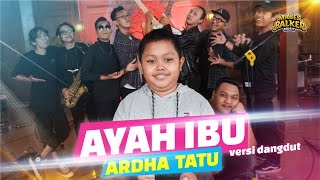 Download lagu AYAH IBU - ARDHA TATU X NDARBOY GENK (VERSI DANGDUT) mp3 Download lagu AYAH IBU - ARDHA TATU X NDARBOY GENK (VERSI DANGDUT) mp3