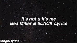 it&#39;s not u it&#39;s me || Bea Miller &amp; 6LACK Lyrics