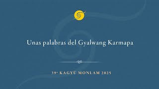 Unas palabras del Gyalwang Karmapa • 39 Kagyu Monlam