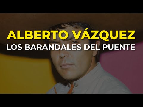 Los Barandales Del Puente - Alberto Vazquez