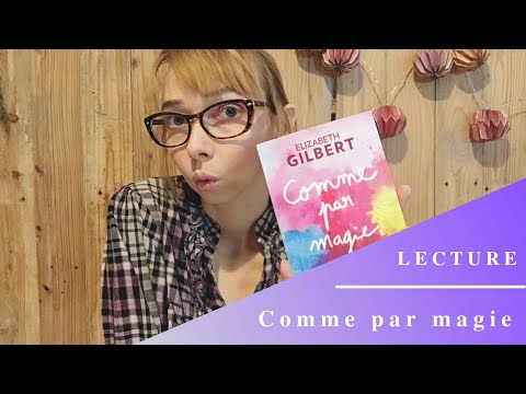 Livre - "Comme par Magie" d'Elizabeth Gilbert