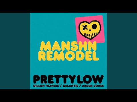 Pretty Low (MANSHN Remodel)