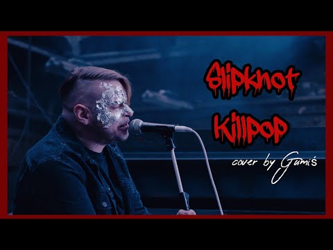 Slipknot - Killpop vocal cover by Gumiś
