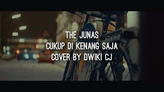 Download lagu BEGITU SULIT LUPAKAN KAMU...|  The Junas - Cukup di kenang saja | Cover by Dwiki CJ mp3