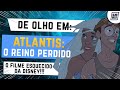 ATLANTIS O REINO PERDIDO O FILME ESQUECIDO DA DISNEY FILME