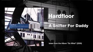 Hardfloor - "A Snifter For Daddy"