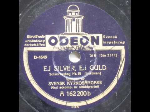 Ej silver, ej guld (Solskenssång Nr. 58) - Svensk kyrkosängare 1926