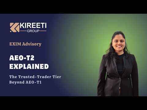 AEO-T2 Certification India: Benefits, Eligibility & Validity Explained, Kireetigroup, Exim Services