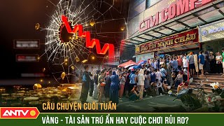 Weekend story: People rush to buy gold - Risk or opportunity? | ANTV