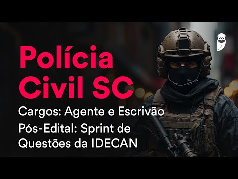 Polícia Civil SC – Agente e Escrivão – Pós-Edital: Sprint de Questões da IDECAN