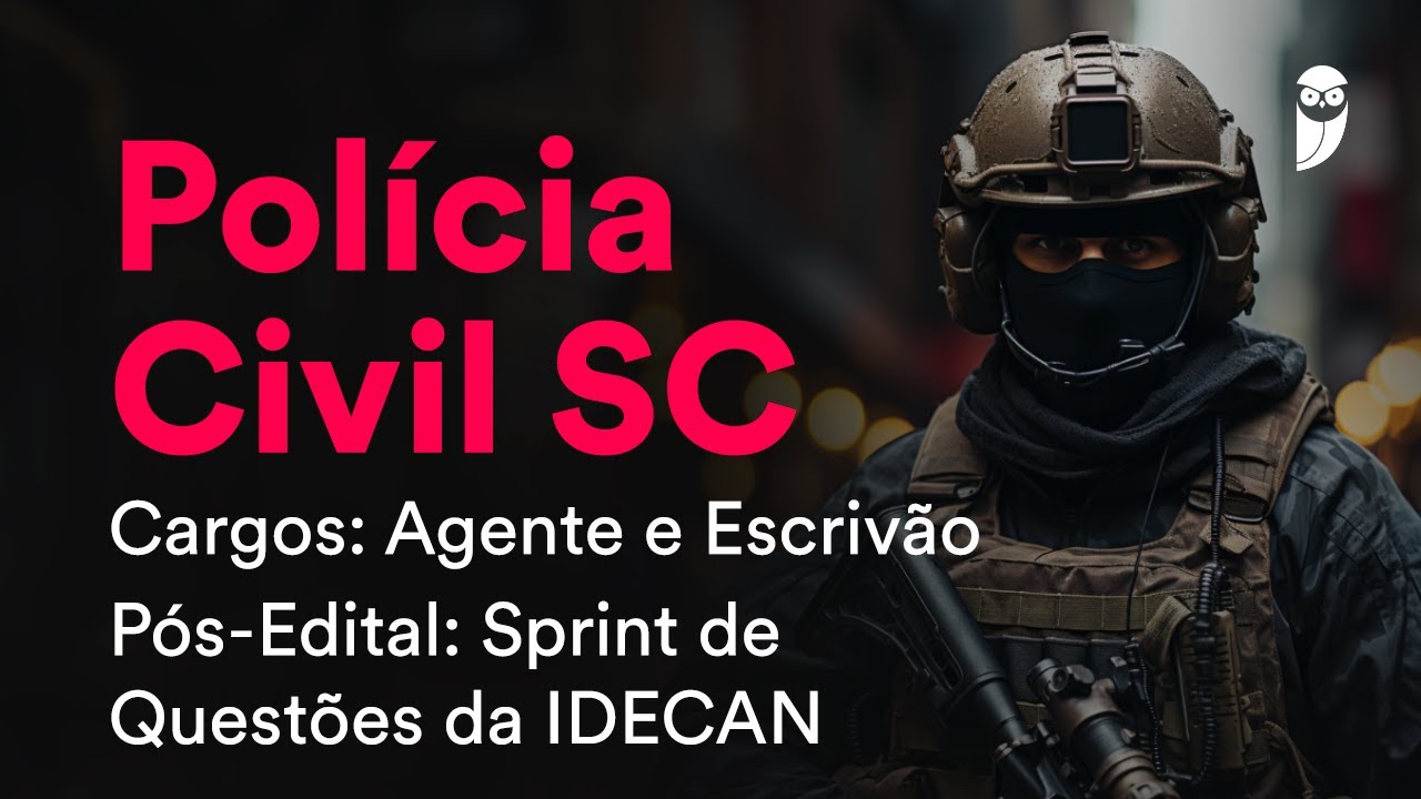 Polícia Civil SC – Agente e Escrivão – Pós-Edital: Sprint de Questões da IDECAN