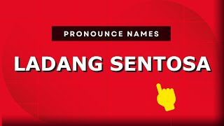 How to pronounce Ladang Sentosa