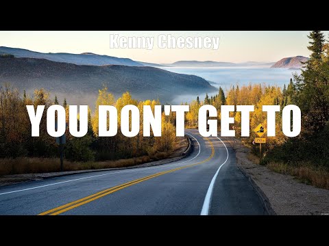 Kenny Chesney - You Don't Get To (Lyrics) Jim Jack or Jose, Drinkin' It Wrong, Go Broke