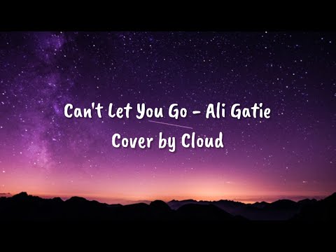 Can't Let You Go - Ali Gatie (Lyrics) Cover by Cloud