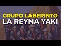 Grupo Laberinto - La Reyna Yaki (Audio Oficial)