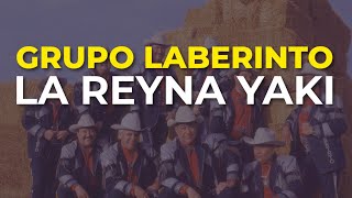 Grupo Laberinto - La Reyna Yaki (Audio Oficial)