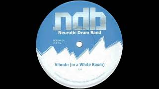 Neurotic Drum Band - Vibrate (In A White Room)