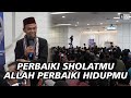 Perbaiki Sholatmu Allah Pebaiki Hidupmu Ustadz Abdul Somad