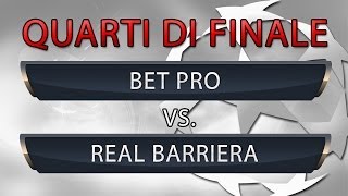 QUARTI DI FINALE - BET PRO vs- REAL BARRIERA
